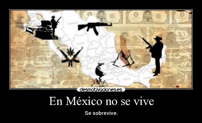 En México no se vive - Se sobrevive.