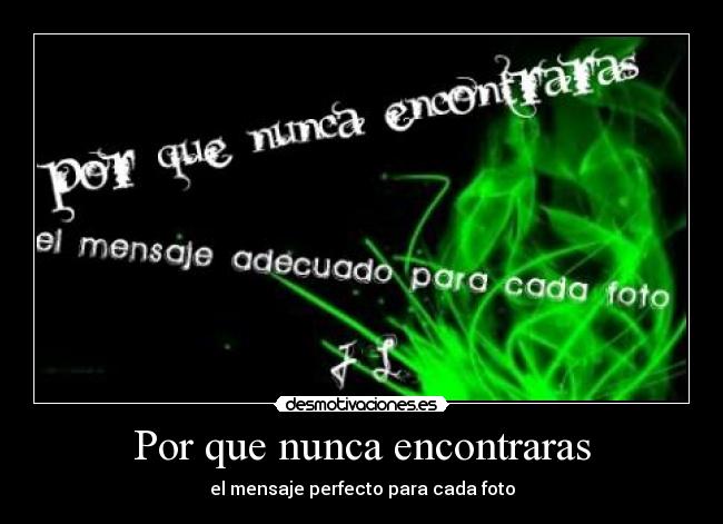 Por que nunca encontraras - el mensaje perfecto para cada foto