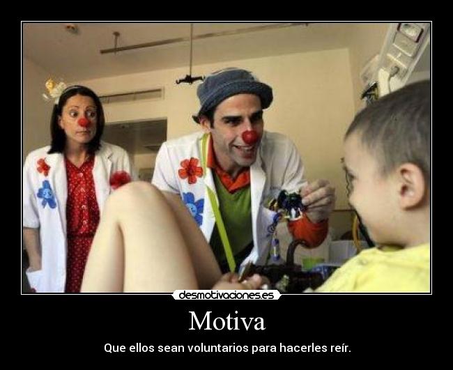 Motiva - Que ellos sean voluntarios para hacerles reír.