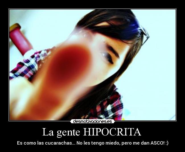 La gente HIPOCRITA -