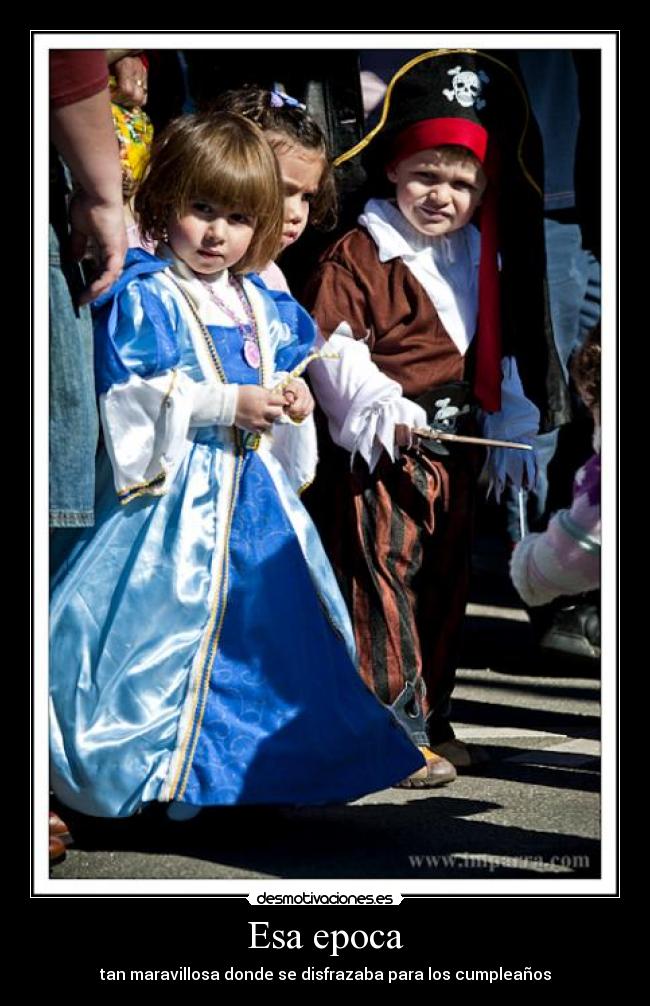 Esa epoca - tan maravillosa donde se disfrazaba para los cumpleaños
