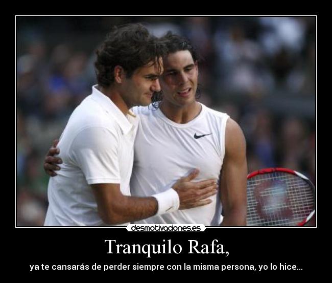 Tranquilo Rafa, -