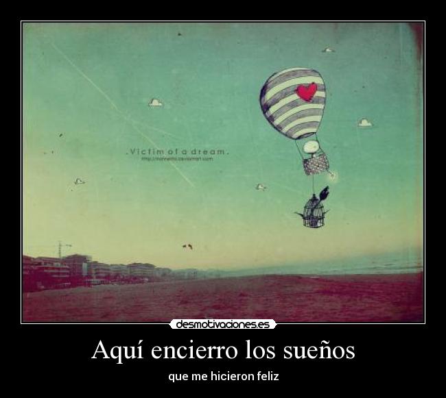 Aquí encierro los sueños - que me hicieron feliz