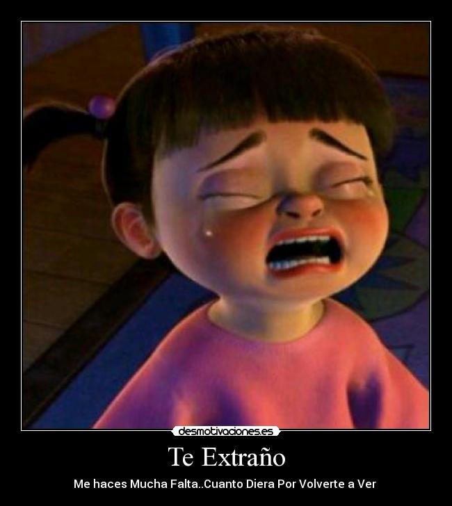 Te Extraño - Me haces Mucha Falta..Cuanto Diera Por Volverte a Ver