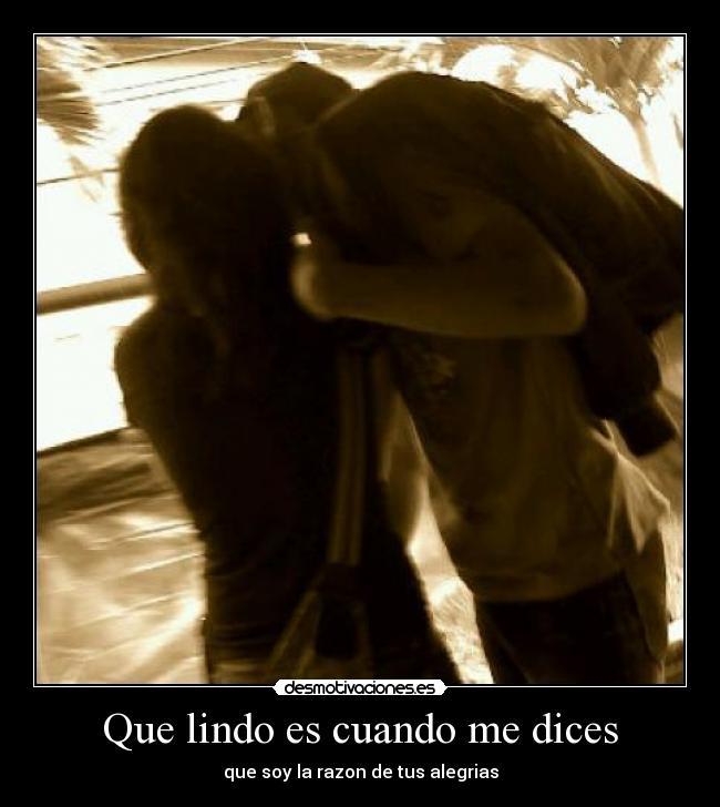 Que lindo es cuando me dices -