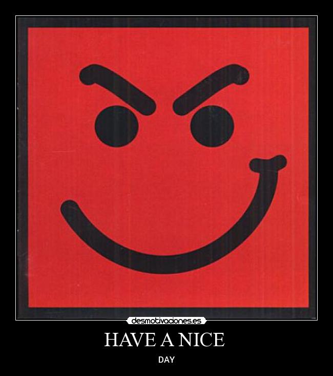 HAVE A NICE -