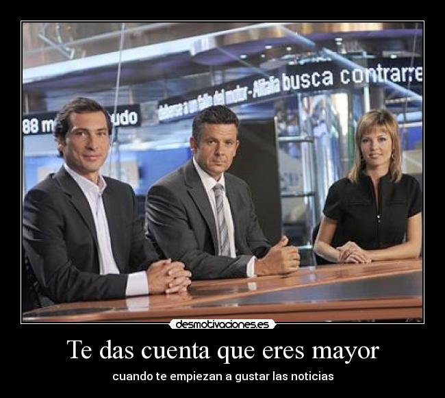 Te das cuenta que eres mayor - 