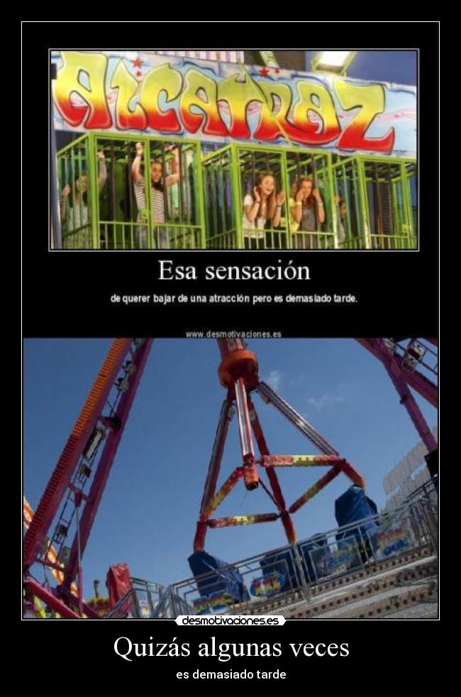 Quizás algunas veces - es demasiado tarde