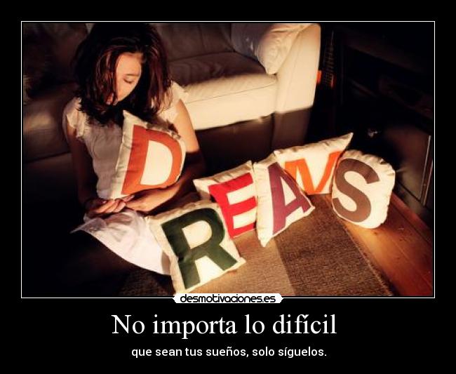 No importa lo difícil -