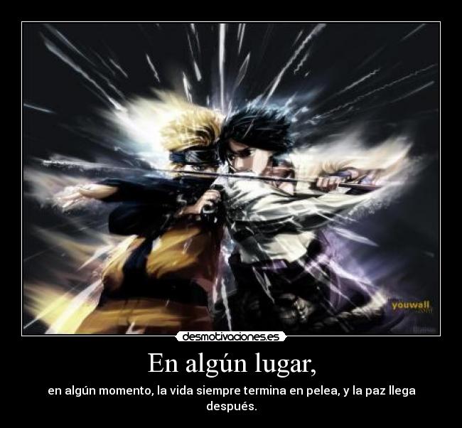 En algún lugar, - en algún momento, la vida siempre termina en pelea, y la paz llega después.