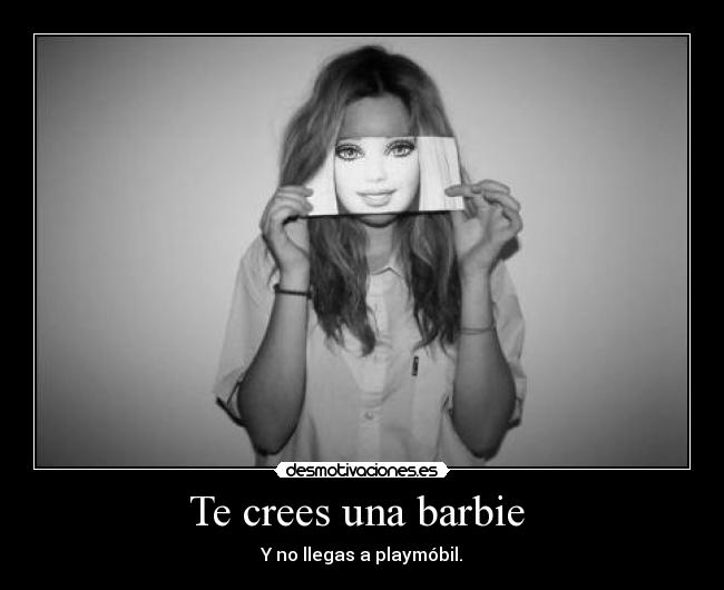 Te crees una barbie  - 