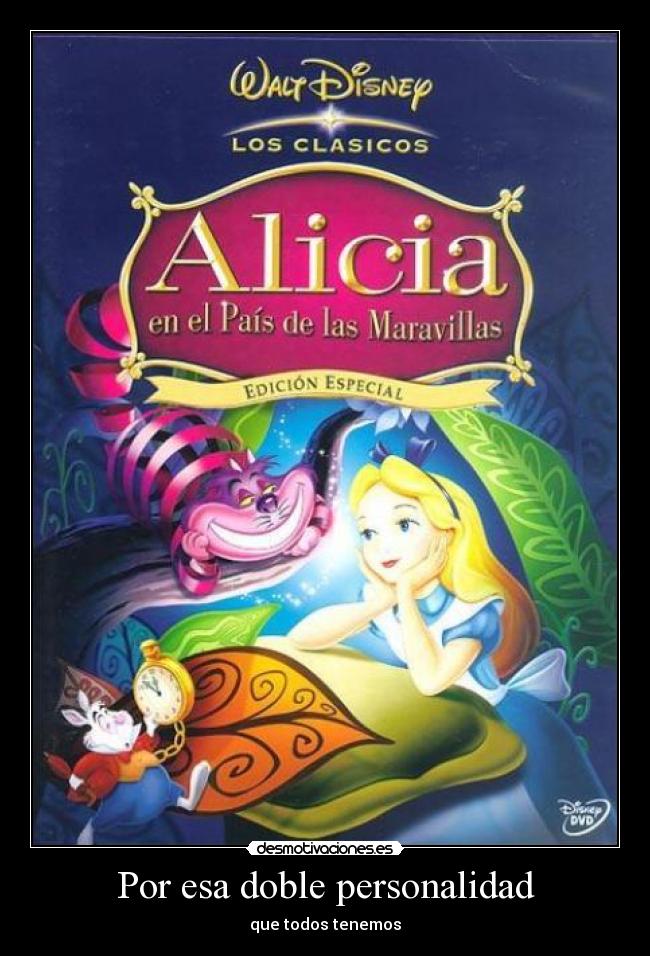 Por esa doble personalidad - que todos tenemos