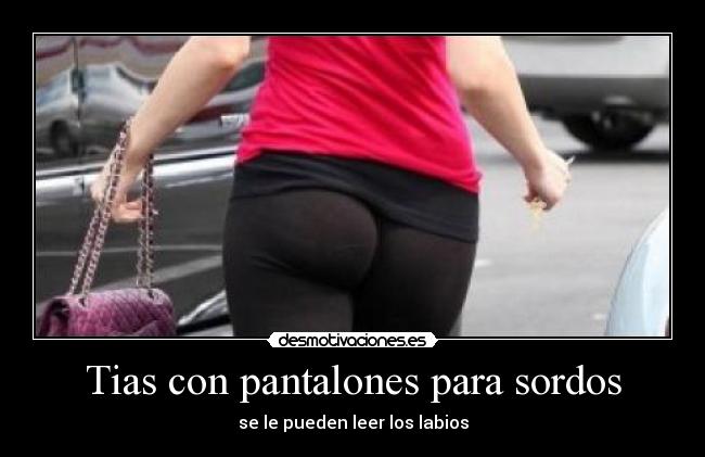 Tias con pantalones para sordos - 