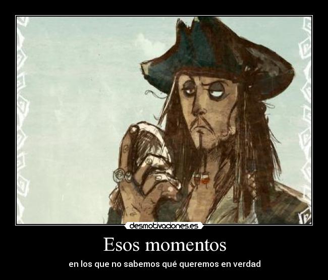 Esos momentos - en los que no sabemos qué queremos en verdad