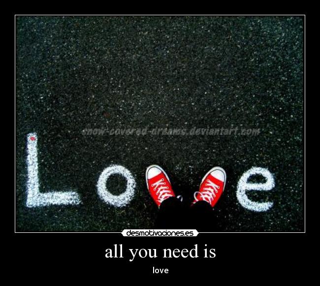 all you need is - love