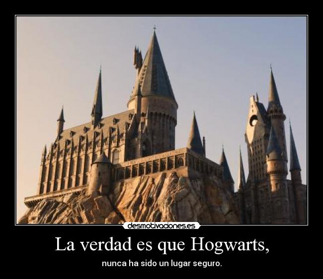 La verdad es que Hogwarts, - 