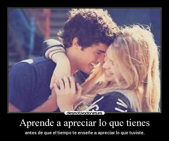 Aprende a apreciar lo que tienes -