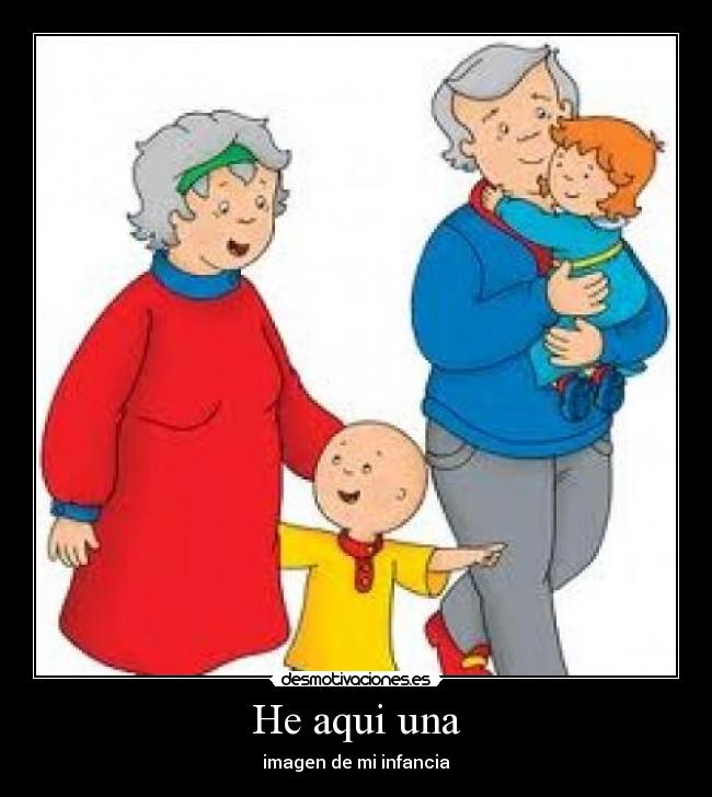 He aqui una - imagen de mi infancia