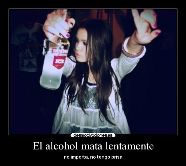 El alcohol mata lentamente - 