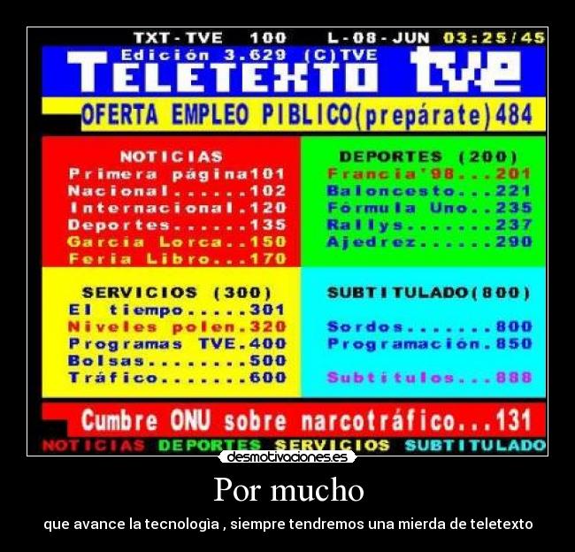 Por mucho - que avance la tecnologìa , siempre tendremos una mierda de teletexto