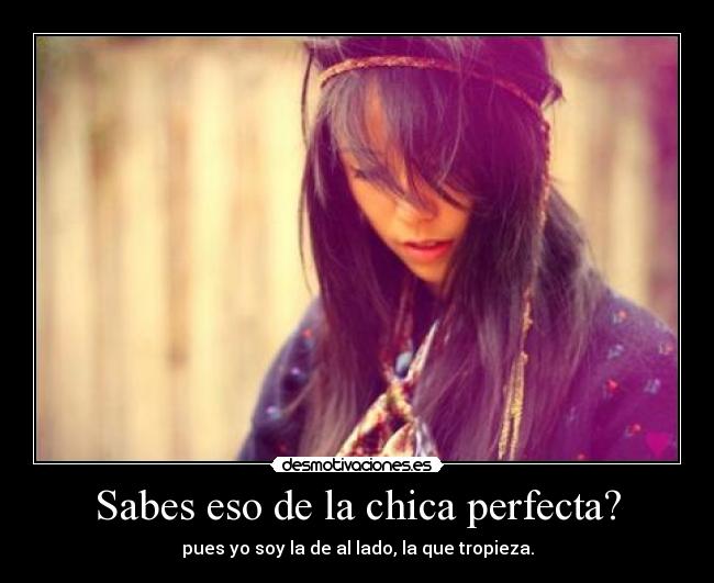 Sabes eso de la chica perfecta? - 