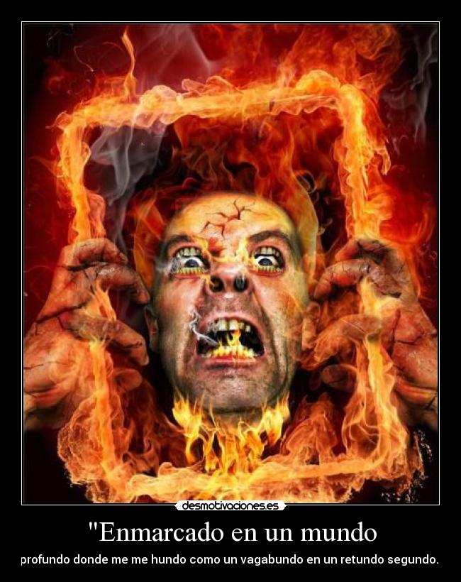 carteles mundo hombre ardiente tho picaron clanvirus desmotivaciones