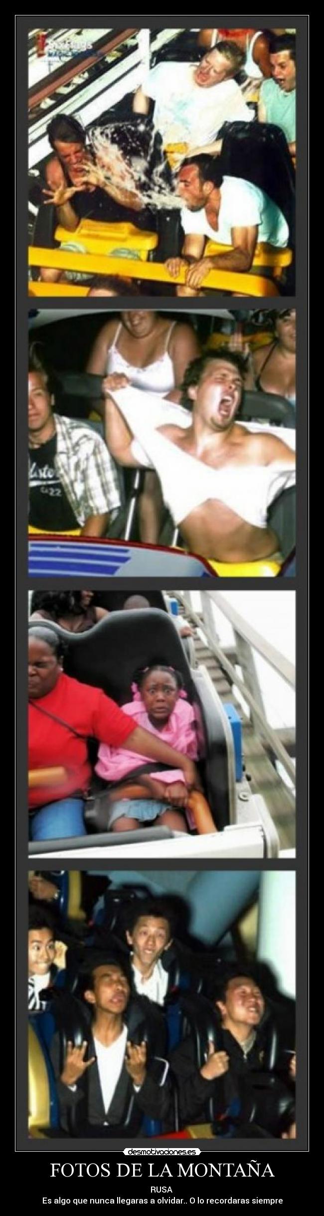 FOTOS DE LA MONTAÑA - RUSA
Es algo que nunca llegaras a olvidar.. O lo recordaras siempre