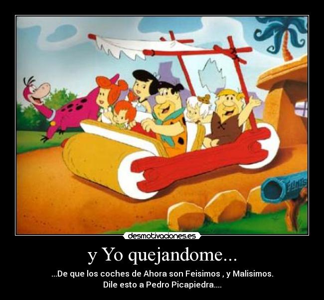 y Yo quejandome... - 