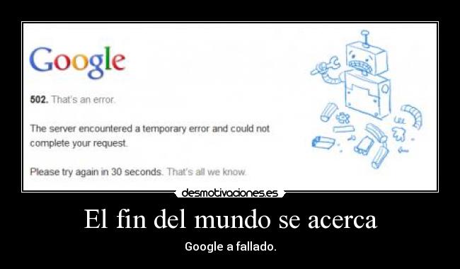 El fin del mundo se acerca - Google a fallado.