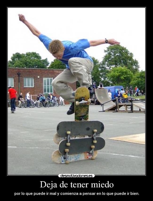 Deja de tener miedo - por lo que puede ir mal y comienza a pensar en lo que puede ir bien.