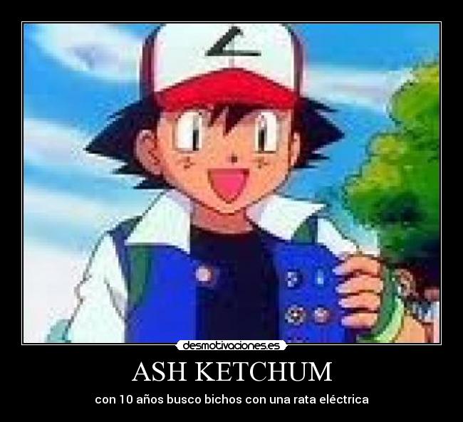 ASH KETCHUM - con 10 años busco bichos con una rata eléctrica