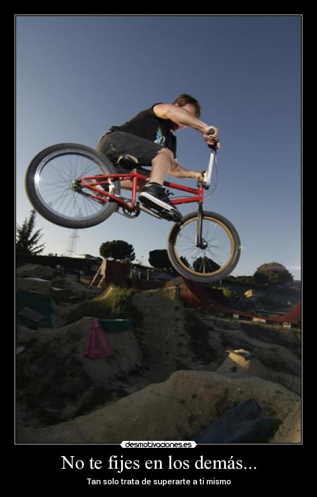 No te fijes en los demás... - Tan solo trata de superarte a ti mismo
