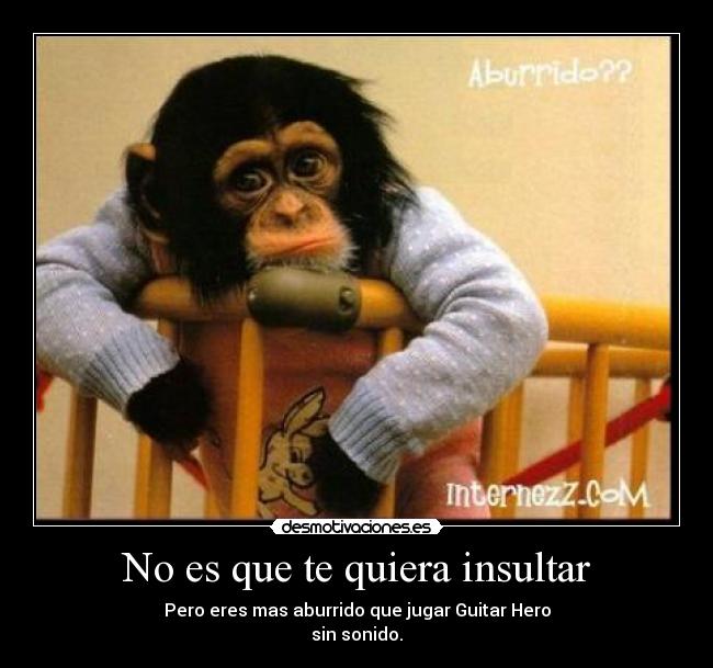 No es que te quiera insultar - 