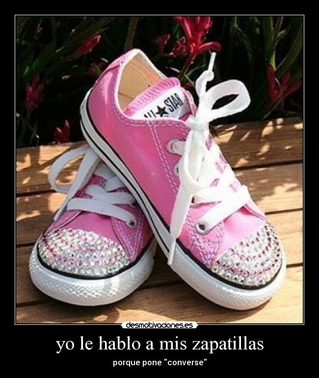 yo le hablo a mis zapatillas -