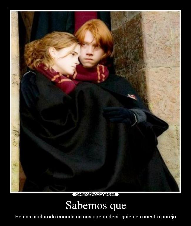 Sabemos que - Hemos madurado cuando no nos apena decir quien es nuestra pareja