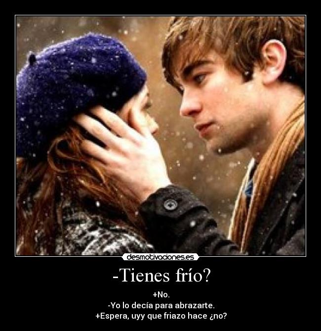 -Tienes frío? -