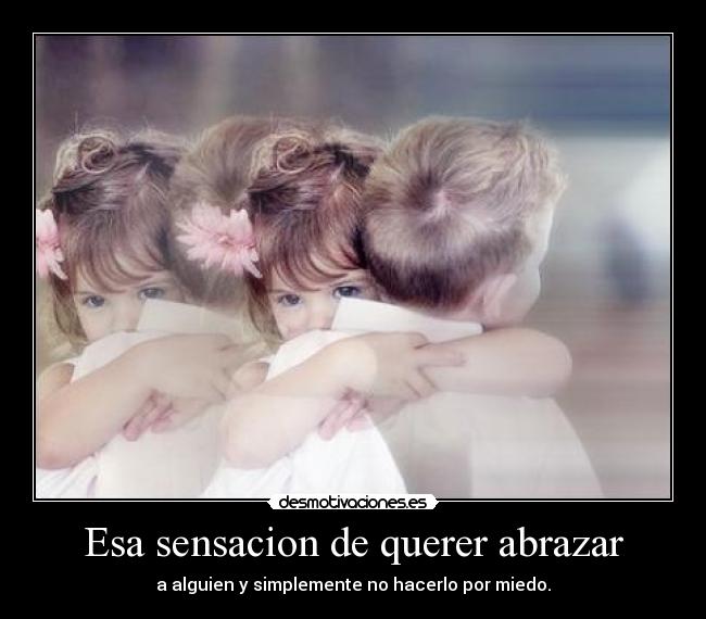 Esa sensacion de querer abrazar -