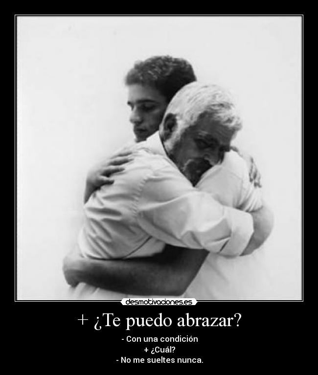 + ¿Te puedo abrazar? -