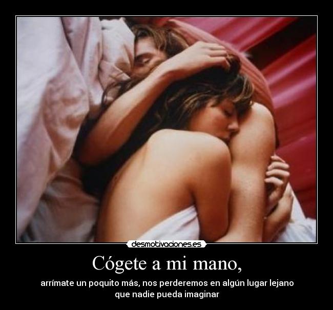 Cógete a mi mano, - 