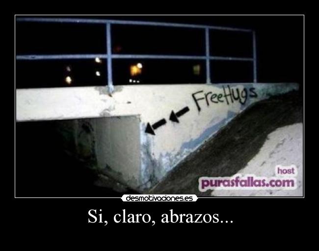 Si, claro, abrazos... -