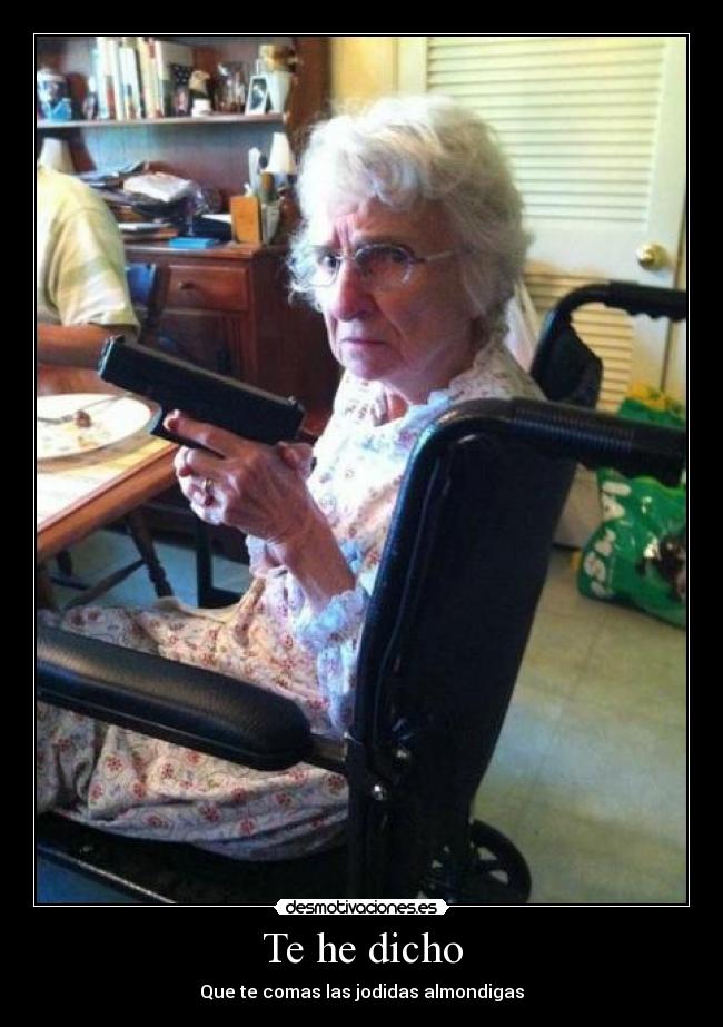 Te he dicho - Que te comas las jodidas almondigas