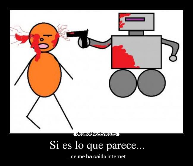 Si es lo que parece... - ...se me ha caido internet