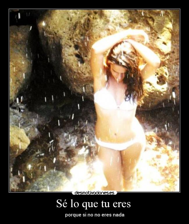 Sé lo que tu eres  - porque si no no eres nada