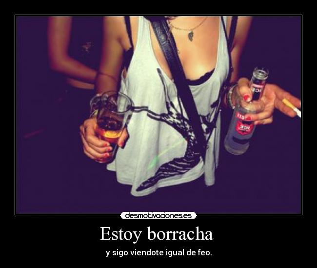 Estoy borracha Desmotivaciones