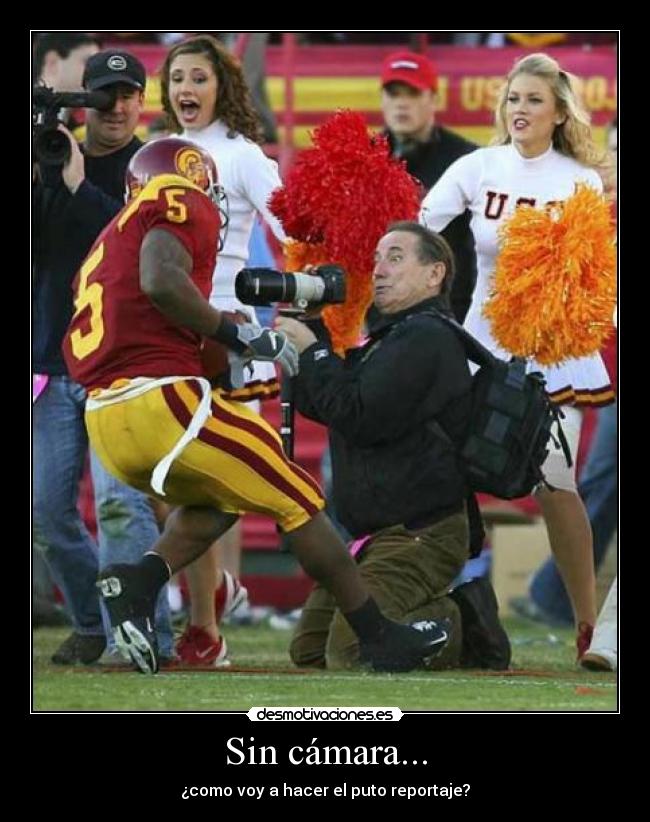 Sin cámara... - ¿como voy a hacer el puto reportaje?