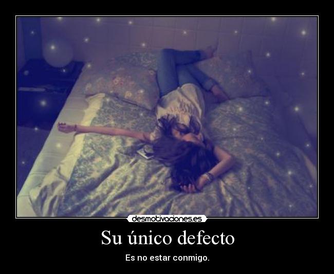 Su único defecto - Es no estar conmigo.