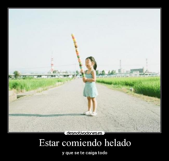 Estar comiendo helado - y que se te caiga todo