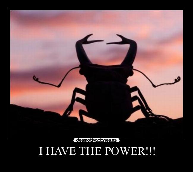 I HAVE THE POWER!!! - 