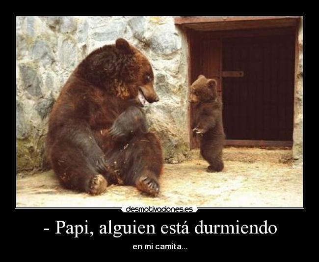 - Papi, alguien está durmiendo - 