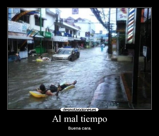 Al mal tiempo -